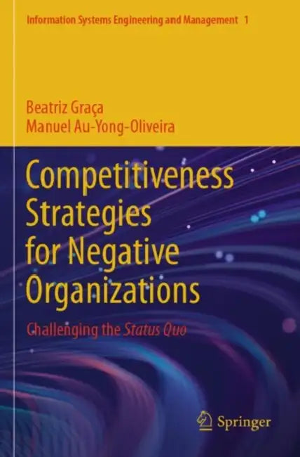 Competitiveness Strategies for Negative Organizations: Challenging the Status Quo by Beatriz Graça