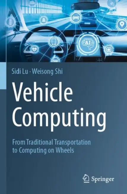 Vehicle Computing: From Traditional Transportation to Computing on Wheels by Sidi Lu