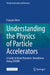 Understanding the Physics of Particle Accelerators: A Guide to Beam Dynamics Simulations Using Zgoubi by François Méot