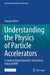 Understanding the Physics of Particle Accelerators: A Guide to Beam Dynamics Simulations Using Zgoubi by François Méot