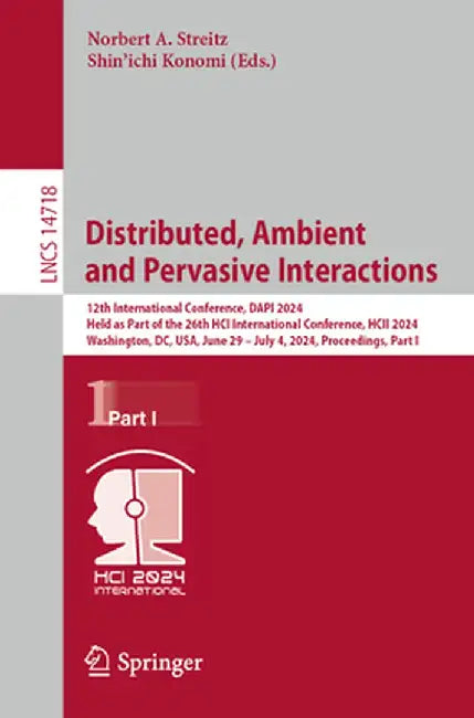 Distributed, Ambient and Pervasive Interactions: 12th International Conference, Dapi 2024, Held as Part of the 26th Hci International Conference, Hcii by Norbert A. Streitz