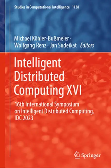 Intelligent Distributed Computing XVI: 16th International Symposium on Intelligent Distributed Computing, IDC 2023 by Michael Köhler-Bußmeier