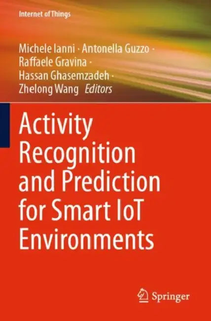 Activity Recognition and Prediction for Smart IoT Environments by Michele Ianni