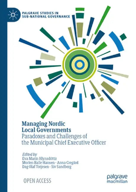 Managing Nordic Local Governments: Paradoxes and Challenges of the Municipal Chief Executive Officer by Eva Marín Hlynsdóttir