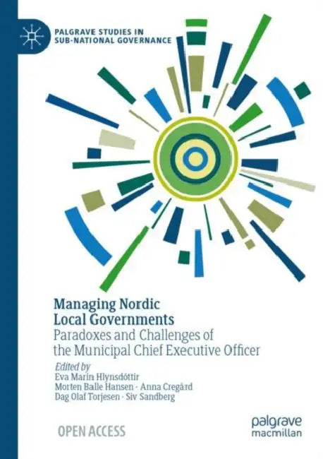 Managing Nordic Local Governments: Paradoxes and Challenges of the Municipal Chief Executive Officer by Eva Marín Hlynsdóttir