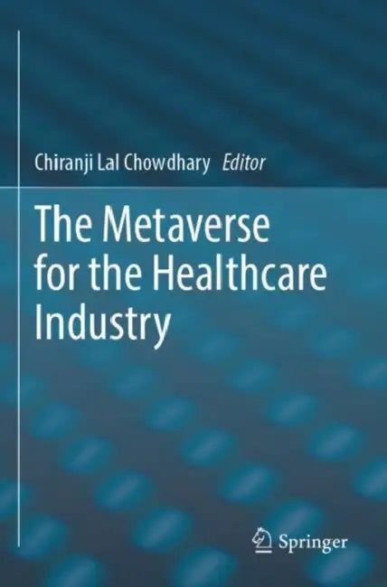 The Metaverse for the Healthcare Industry by Chiranji Lal Chowdhary