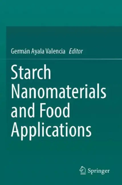 Starch Nanomaterials and Food Applications by Germán Ayala Valencia