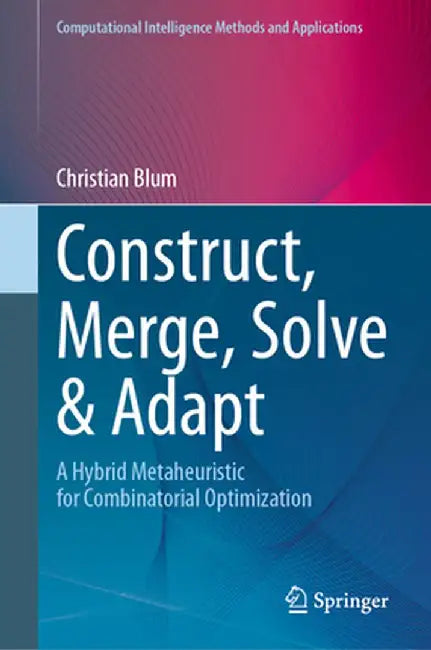 Construct, Merge, Solve & Adapt: A Hybrid Metaheuristic for Combinatorial Optimization by Christian Blum