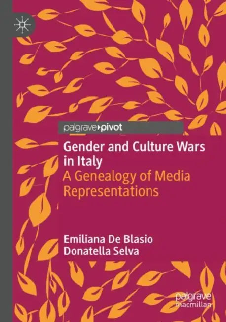 Gender and Culture Wars in Italy: A Genealogy of Media Representations by Emiliana de Blasio
