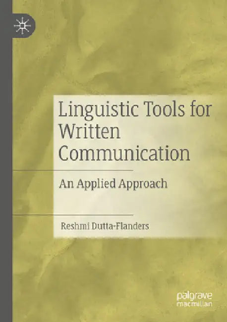 Linguistic Tools for Written Communication: An Applied Approach by Reshmi Dutta-Flanders