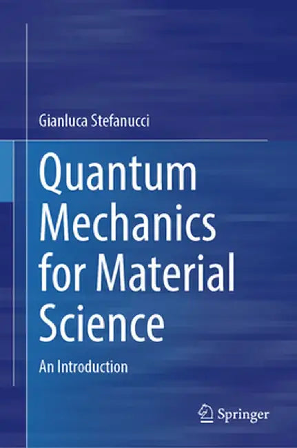 Quantum Mechanics for Material Science: An Introduction by Gianluca Stefanucci