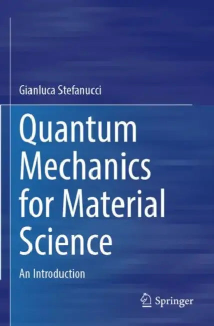 Quantum Mechanics for Material Science: An Introduction by Gianluca Stefanucci