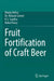 Fruit Fortification of Craft Beer by Manju Nehra