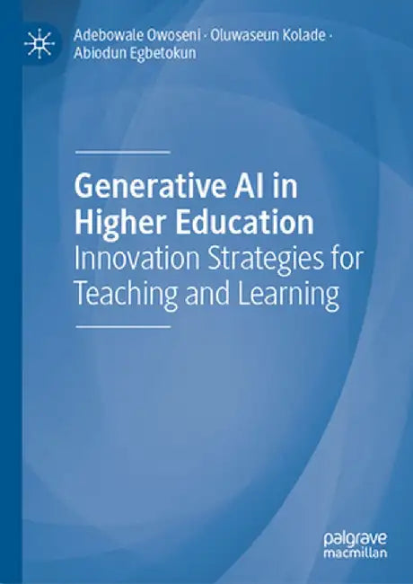 Generative AI in Higher Education: Innovation Strategies for Teaching and Learning by Adebowale Owoseni