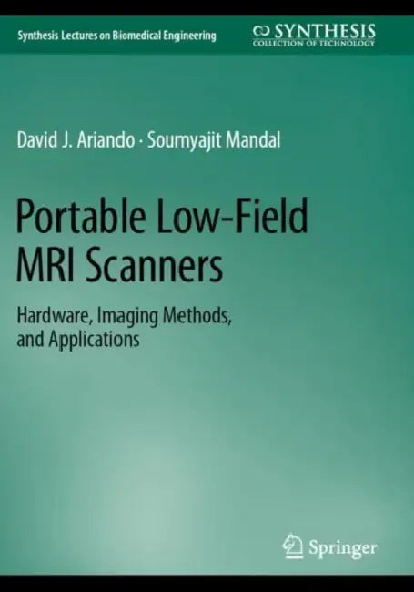 Portable Low-Field MRI Scanners: Hardware, Imaging Methods, and Applications by David J. Ariando