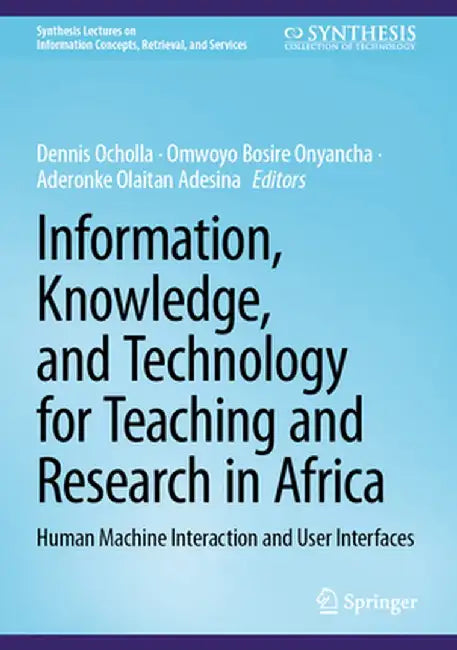 Information, Knowledge, and Technology for Teaching and Research in Africa: Human Machine Interaction and User Interfaces by Dennis Ocholla