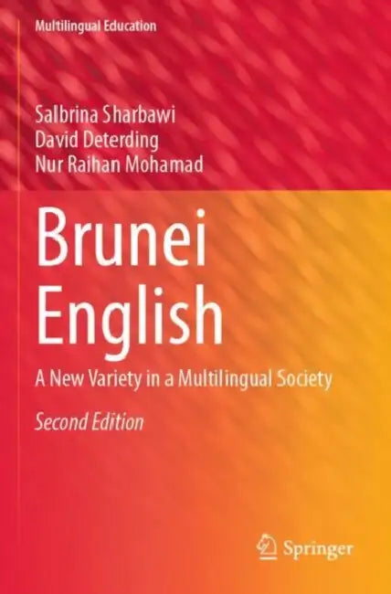 Brunei English: A New Variety in a Multilingual Society by Salbrina Sharbawi