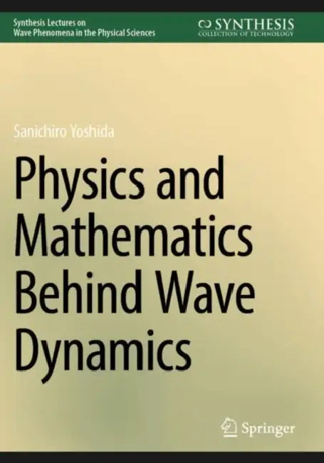 Physics and Mathematics Behind Wave Dynamics by Sanichiro Yoshida