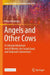 Angels and Other Cows: A Celestial Adventure Into AI Worlds, the Social Good, and Unknown Connections by Petra Ahrweiler
