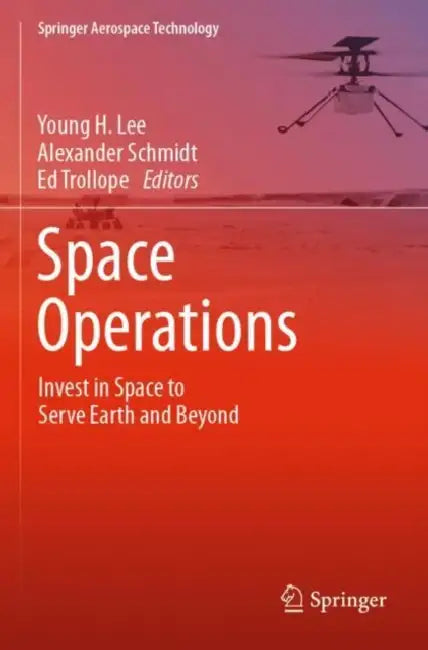 Space Operations: Invest in Space to Serve Earth and Beyond by Young H. Lee