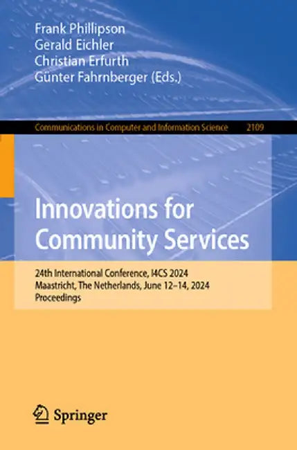 Innovations for Community Services: 24th International Conference, I4cs 2024, Maastricht, the Netherlands, June 12-14, 2024, Proceedings by Frank Phillipson