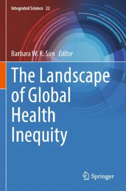 The Landscape of Global Health Inequity by Barbara W. K. Son