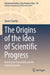 The Origins of the Idea of Scientific Progress: Bernard de Fontenelle and His Contemporaries by Daniel Spelda