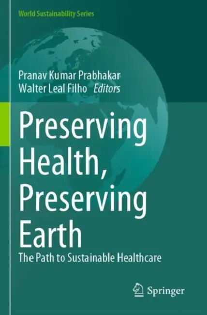 Preserving Health, Preserving Earth: The Path to Sustainable Healthcare by Pranav Kumar Prabhakar