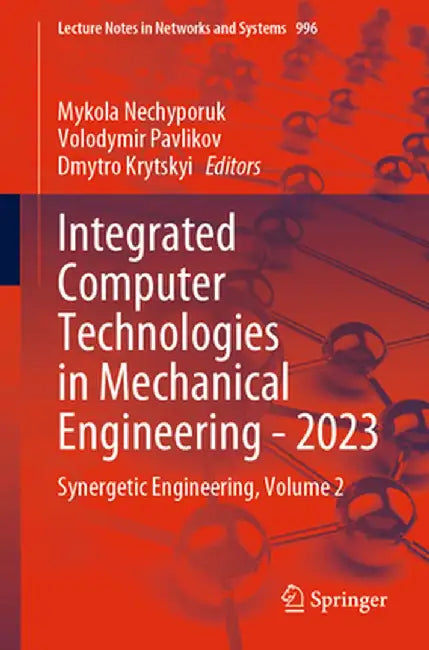 Integrated Computer Technologies in Mechanical Engineering - 2023: Synergetic Engineering, Volume 2 by Mykola Nechyporuk