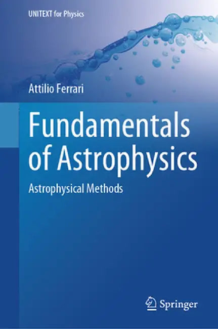Fundamentals of Astrophysics: Astrophysical Methods by Attilio Ferrari