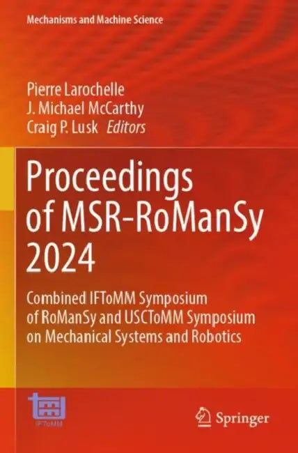 Proceedings of MSR-RoManSy 2024: Combined Iftomm Symposium of Romansy and Usctomm Symposium on Mechanical Systems and Robotics by Pierre Larochelle