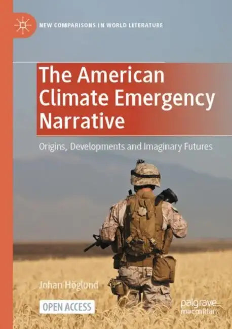 The American Climate Emergency Narrative: Origins, Developments and Imaginary Futures by Johan Höglund
