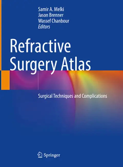 Refractive Surgery Atlas: Surgical Techniques and Complications by Samir A. Melki
