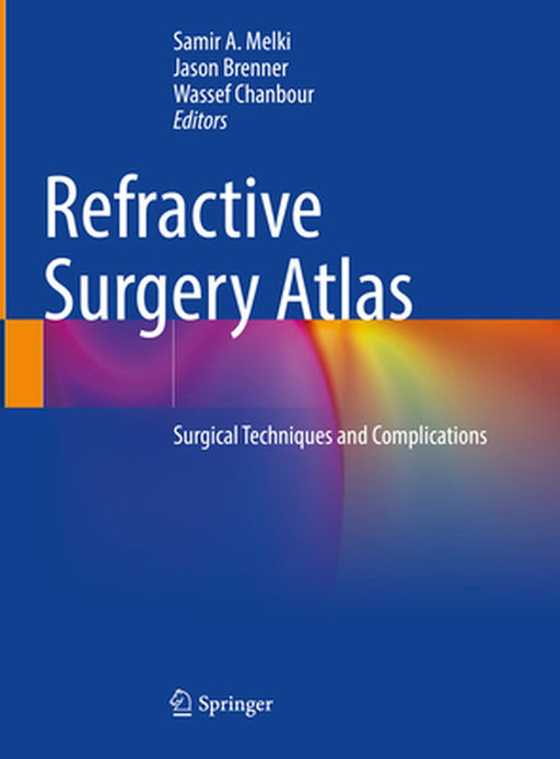 Refractive Surgery Atlas: Surgical Techniques and Complications by Samir A. Melki