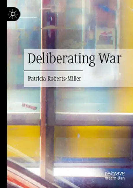 Deliberating War by Patricia Roberts-Miller