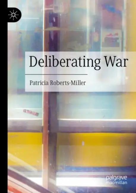 Deliberating War by Patricia Roberts-Miller