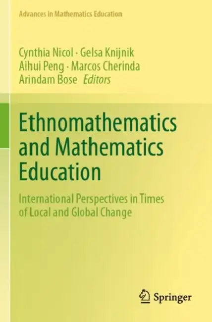 Ethnomathematics and Mathematics Education: International Perspectives in Times of Local and Global Change by Cynthia Nicol