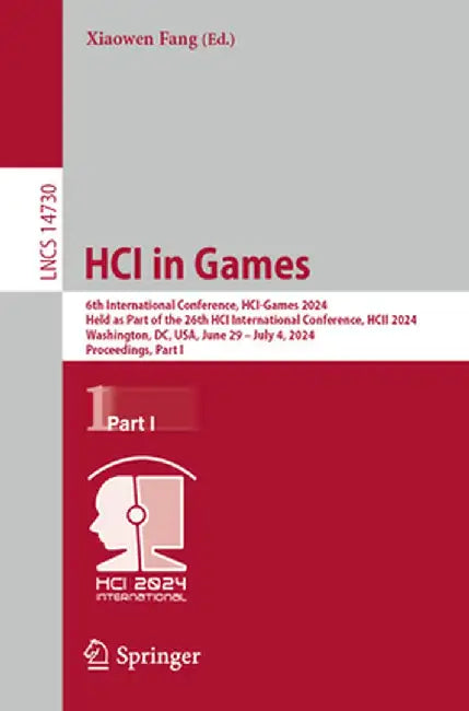 Hci in Games: 6th International Conference, Hci-Games 2024, Held as Part of the 26th Hci International Conference, Hcii 2024, Washington, DC, Usa, Jun by Xiaowen Fang