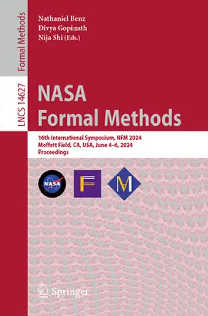 NASA Formal Methods: 16th International Symposium, Nfm 2024, Moffett Field, Ca, Usa, June 4-6, 2024, Proceedings by Nathaniel Benz