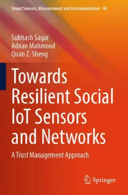 Towards Resilient Social IoT Sensors and Networks: A Trust Management Approach by Subhash Sagar