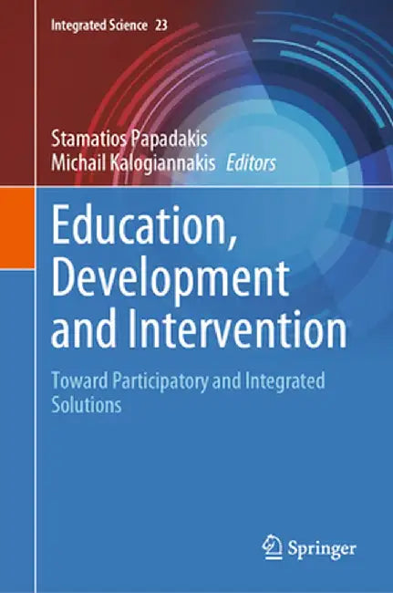 Education, Development and Intervention: Toward Participatory and Integrated Solutions by Stamatios Papadakis