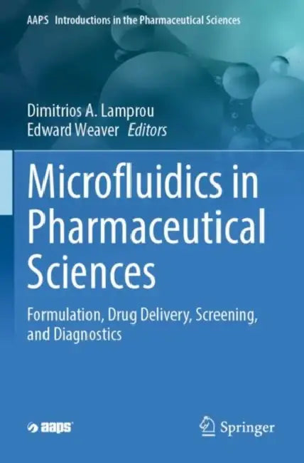 Microfluidics in Pharmaceutical Sciences: Formulation, Drug Delivery, Screening, and Diagnostics by Dimitrios A. Lamprou