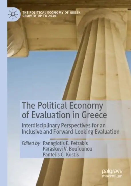 The Political Economy of Evaluation in Greece: Interdisciplinary Perspectives for an Inclusive and Forward-Looking Evaluation by Panagiotis E. Petrakis