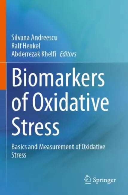 Biomarkers of Oxidative Stress: Basics and Measurement of Oxidative Stress by Silvana Andreescu