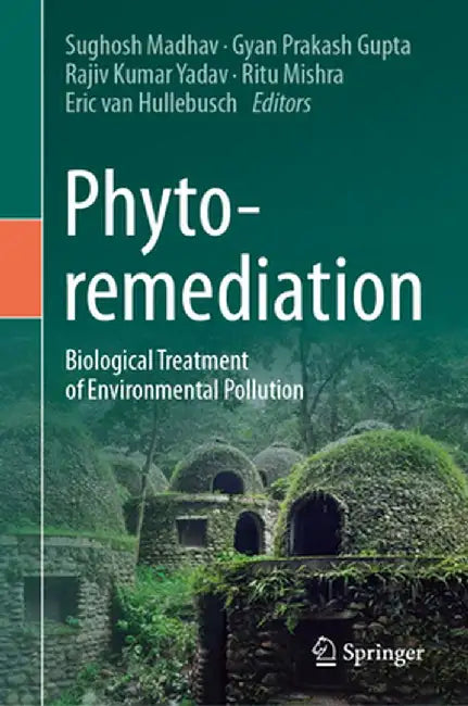 Phytoremediation: Biological Treatment of Environmental Pollution by Sughosh Madhav