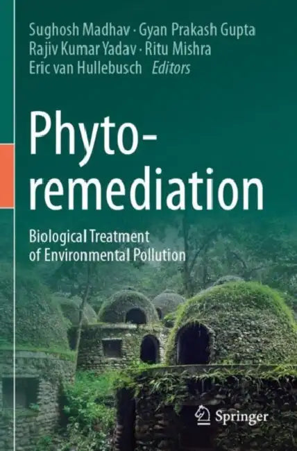 Phytoremediation: Biological Treatment of Environmental Pollution by Sughosh Madhav