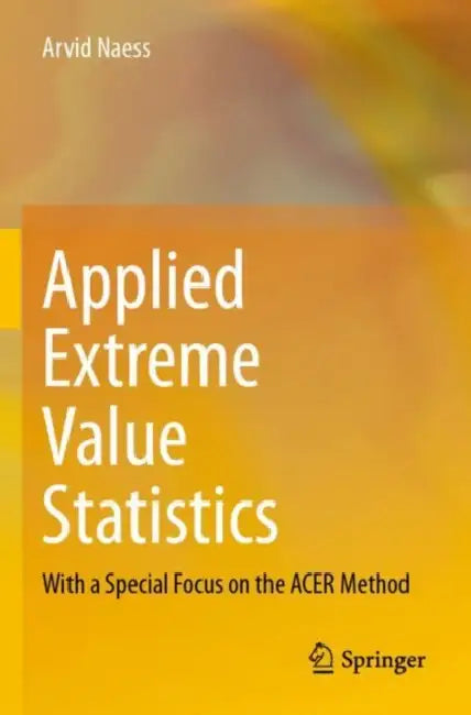 Applied Extreme Value Statistics: With a Special Focus on the Acer Method by Arvid Naess
