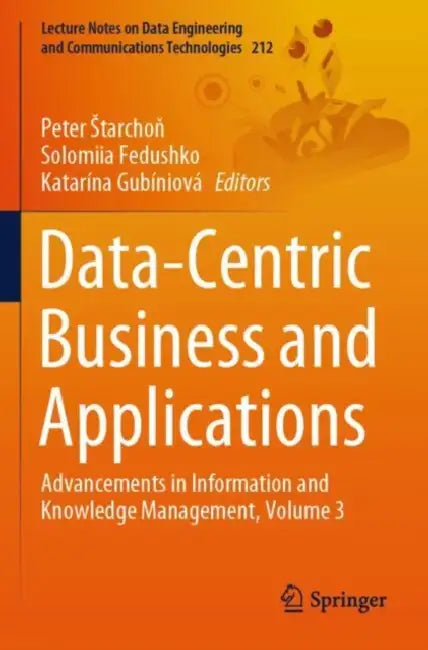 Data-Centric Business and Applications: Advancements in Information and Knowledge Management by Peter Starchoň