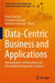 Data-Centric Business and Applications: Advancements in Information and Knowledge Management by Peter Starchoň