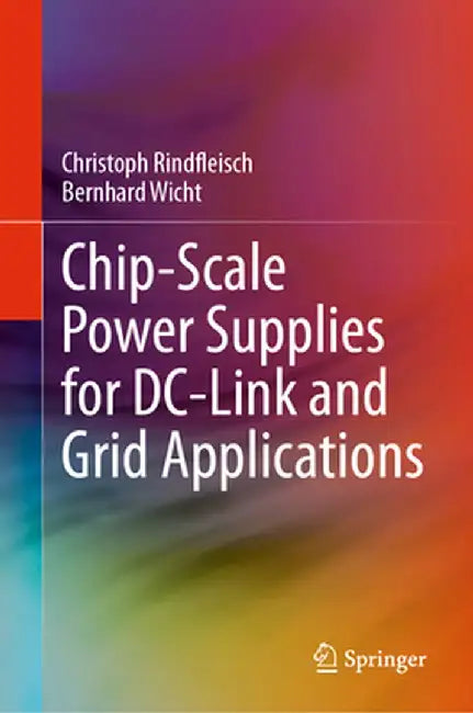 Chip-Scale Power Supplies for DC-Link and Grid Applications by Christoph Rindfleisch